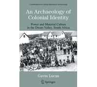 An Archaeology of Colonial Identity: Power and Material Culture in the Dwars Valley, South Africa