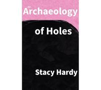 An Archaeology Of Holes