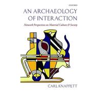 An Archaeology of Interaction: Network Perspectives On Material Culture And Society