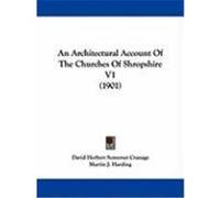 An Architectural Account of the Churches of Shropshire David Herbert Somerset Cranage (Auteur)