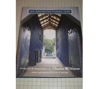 An Architectural Life: Memoirs & Memories on Charles W. Moore