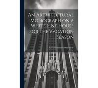 An Architectural Monograph On A White Pine House For The Vacation Season