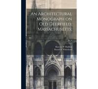 An Architectural Monograph On Old Deerfield, Massachusetts;; No. 6