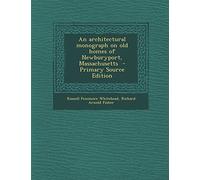 An Architectural Monograph on Old Homes of Newburyport, Massachusetts - Primary Source Edition