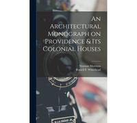 An Architectural Monograph On Providence & Its Colonial Houses
