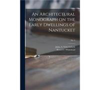 An Architectural Monograph on the Early Dwellings of Nantucket No. 3 - Creative Media Partners LLC - Creative Media Partners LLC - Livre en Anglais Creative Media Partners LLCCreative Media Partners L