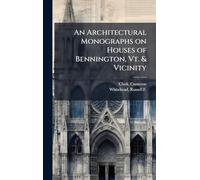 An Architectural Monographs on Houses of Bennington, Vt. & Vicinity