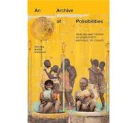 An Archive of Possibilities: Healing and Repair in Democratic Republic of Congo
