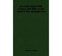 An Arctic Safari With Camera And Rifle In The Land Of The Midnight Sun