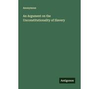 An Argument on the Unconstitutionality of Slavery