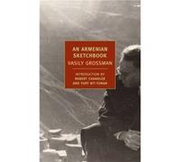 An Armenian Sketchbook by Vasily Grossman & Translated by Elizabeth Chandler & Introduction by Robert Chandler & Introduction by Yury Bit Yunan Vasily Grossman Translated by Elizabeth Chandler Introdu