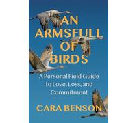 An Armsfull of Birds: A Personal Field Guide to Love, Loss, and Commitment
