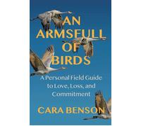 An Armsfull of Birds A Personal Field Guide to Love, Loss, and Commitment - Cara Benson - Health Communications Inc EB - ebook (ePub) - Livre