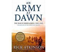 An Army at Dawn: The War in North Africa, 1942-1943