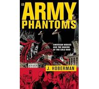 An Army of Phantoms: American Movies and the Making of the Cold War