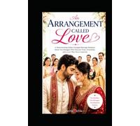 AN ARRANGEMENT CALLED LOVE: A Heartwarming Indian Arranged Marriage Romance About Two Strangers Who Discover Trust, Friendship, and a Love They Never Expected