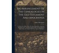 An Arrangement Of The Genealogies In The Old Testament And Apocrypha: To Which Are Added, From The Same Authorities, A Selection Of Single Names, And