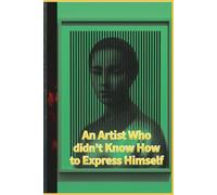 An Artist Who didn't Know How to Express Himself