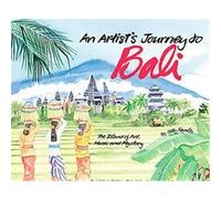 An Artist's Journey to Bali: The Island of Art, Music and Mystery