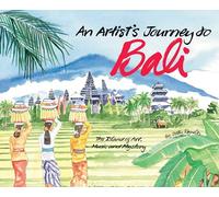 An Artist's Journey to Bali: The Island of Art, Music and Mystery