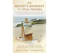 An Artists Journey To Still Waters - James Paul Thompson - Xulon Press - Livre en Anglais James Paul ThompsonJames Paul Thompson (Auteur)