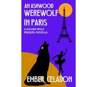 An Ashwood Werewolf in Paris: (A Golden Wolf Series Prequel Novella)