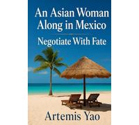 An Asian Woman Alone in Mexico: Negotiate with Fate: The Standard Text Edition for Seekers