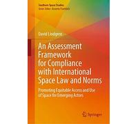 An Assessment Framework For Compliance With International Space Law And Norms