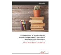 An Assessment of Monitoring and Evaluation Practices of Government Owned Construction Projects: A Case Study of Lemi Kura Sub City