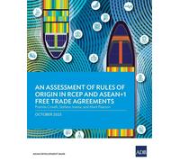 An Assessment Of Rules Of Origin In Rcep And Asean+1 Free Trade Agreements