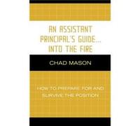 An Assistant Principals Guide . . . Into the Fire by Chad Mason Chad Mason (Auteur)