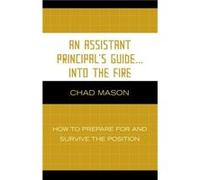 An Assistant Principals Guide . . . Into the Fire by Chad Mason Chad Mason (Auteur)