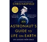 An Astronauts Guide to Life on Earth by Chris Hadfield Chris Hadfield (Auteur)