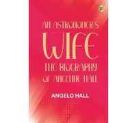 An Astronomer's Wife: The Biography of Angeline Hall