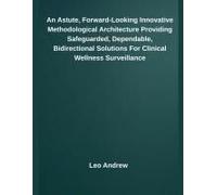 An Astute, Forward-Looking Innovative Methodological Architecture Providing Safeguarded, Dependable, Bidirectional Solutions For Clinical Wellness Surveillance