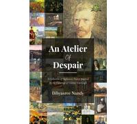 An Atelier of Despair: A Collection of Ekphrastic Poetry Inspired by the Paintings of Vincent Van Gogh