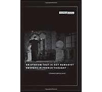 An Atheism That Is Not Humanist Emerges In French Thought