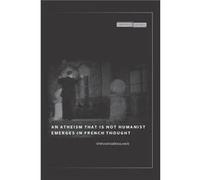 An Atheism that Is Not Humanist Emerges in French Thought by Stefanos Geroulanos Geroulanos, Stefanos (Auteur)