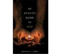 An Atheist Guide to God Jones, Sophia O. y. (Auteur)