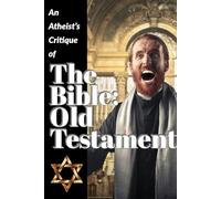 An Atheist's Critique of the Bible: Old Testament