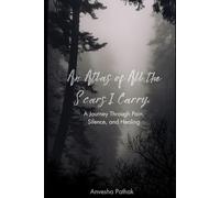 An Atlas of All the Scars I Carry: Echoes of Love, Loss, and Everything Between