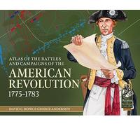 An Atlas of the Battles and Campaigns of the American Revolution, 1775-1783