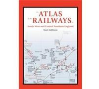 An Atlas of the Railways in South West and Central Southern England Stuart (Author) Malthouse (Auteur)