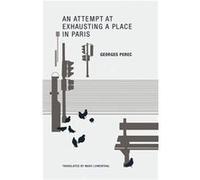 An Attempt at Exhausting a Place in Paris by Georges Perec Perec, Georges (Auteur)