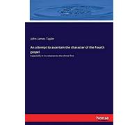An Attempt To Ascertain The Character Of The Fourth Gospel