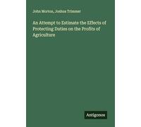 An Attempt to Estimate the Effects of Protecting Duties on the Profits of Agriculture