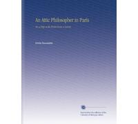 An Attic Philosopher in Paris: Or, a Peep at the World From a Garret,