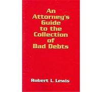 An Attorney's Guide to the Collection of Bad Debts Robert L. Lewis (Auteur)