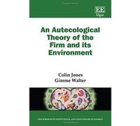 An Autecological Theory of the Firm and its Environment (New Horizons in Institutional and Evolutionary Economics Series) - [Livre en VO] Colin Jones, Gimme H Walter (Auteur)