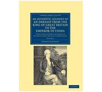 An Authentic Account Of An Embassy From The King Of Great Britain To The Emperor Of China - Volume 2